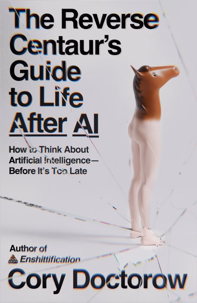 The Reverse Centaur's Guide to Life After AI - ebook